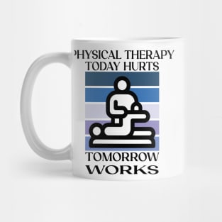 Physical Therapy Today Hurts Tomorrow Works Mug